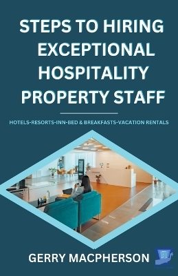Steps To Hiring Exceptional Hospitality Property Staff - Gerry MacPherson
