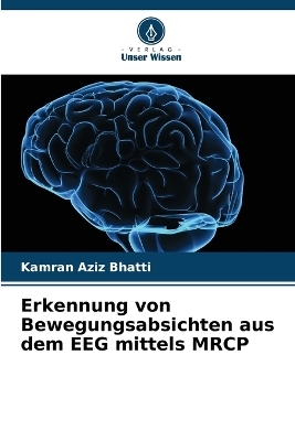 Erkennung von Bewegungsabsichten aus dem EEG mittels MRCP - Kamran Aziz Bhatti