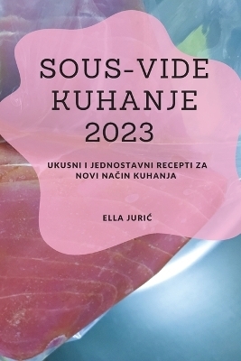 Sous-Vide Kuhanje 2023 - Ella Juric