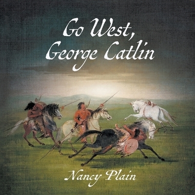 Go West, George Catlin - Nancy Plain