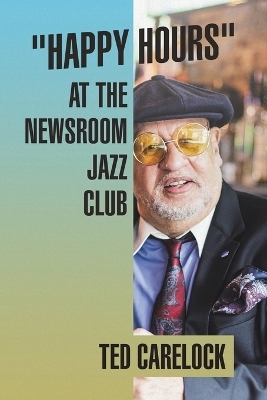 "Happy Hours" at the Newsroom Jazz Club - Ted Carelock