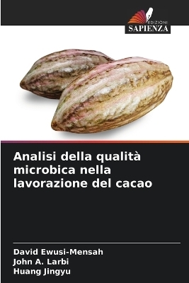 Analisi della qualità microbica nella lavorazione del cacao - David Ewusi-Mensah, John A Larbi, Huang Jingyu