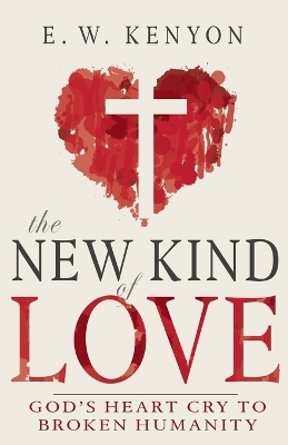 The New Kind of Love - E W Kenyon