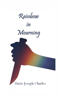 Rainbow in Mourning - Marie Joseph-Charles