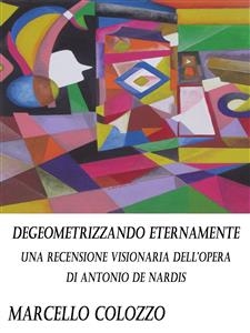 Degeometrizzando eternamente Vol. I - Marcello Colozzo