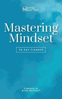 Mastering Mindset -  Mynd Matters Publishing