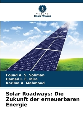 Solar Roadways - Fouad A S Soliman, Hamed I E Mira, Karima A Mahmoud