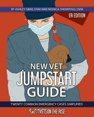 New Vet Jumpstart Guide - Ashley Gray, Monica Tarantino