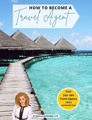 How to Become a Travel Agent - Dahlia Quinonez