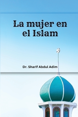 La mujer en el Islam y en el Judeocristianismo - Dr Sharif Abdul Adim