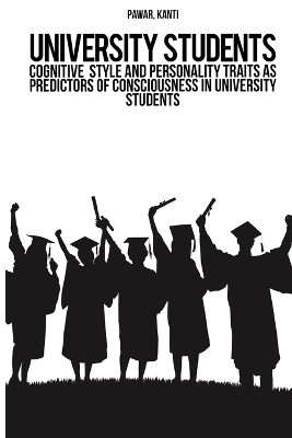 Cognitive style and personality traits as predictors of consciousness in university students - Kanti Pawar