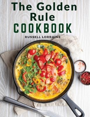 The Golden Rule Cookbook -  Russell Lorraine