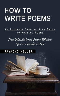 How to Write Poems - Raymond Miller