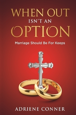 When Out Isn't an Option Marriage Should Be for Keeps - Adriene Conner