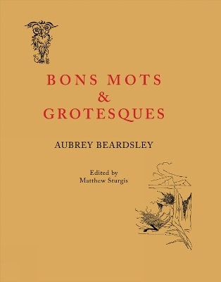 Bon Mots and Grotesques - Aubrey Beardsley