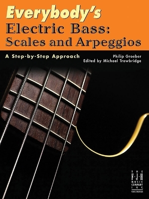 Everybody's Electric Bass -- Scales and Arpeggios - 