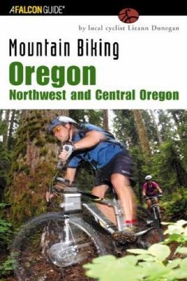 Mountain Biking Oregon: Northwest and Central Oregon - Lizann Dunegan