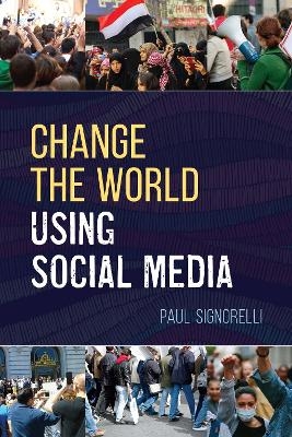 Change the World Using Social Media - Paul Signorelli