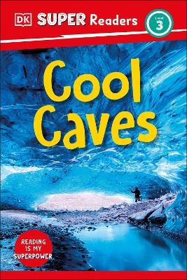 DK Super Readers Level 3 Cool Caves -  Dk