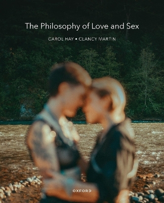 The Philosophy of Love and Sex - Clancy Martin, Carol Hay