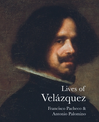 Lives of Velázquez - Francisco Pacheco, Antonio Palomino
