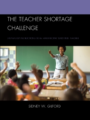 The Teacher Shortage Challenge - Sidney W. Gilford