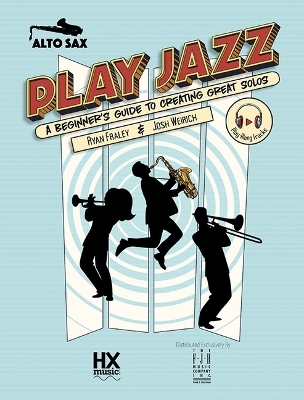 Play Jazz - Alto Sax (a Beginner's Guide to Creating Great Solos) - 