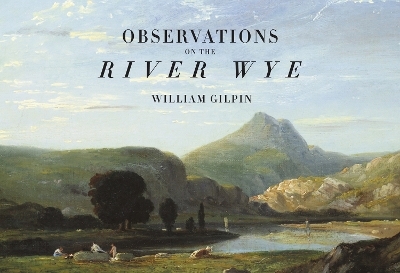 Observations on the River Wye - William Gilpin, Richard Humphreys