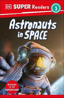 DK Super Readers Level 3 Astronauts in Space -  Dk