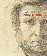 The Worlds of John Ruskin - Jackson, Kevin