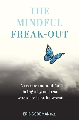 The Mindful Freak-Out - Eric Goodman Ph.D.