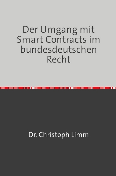 Der Umgang mit Smart Contracts im bundesdeutschen Recht - Christoph Limm