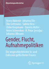 Gender, Flucht, Aufnahmepolitiken - Nevra Akdemir, Johanna Elle, Elke Grittmann