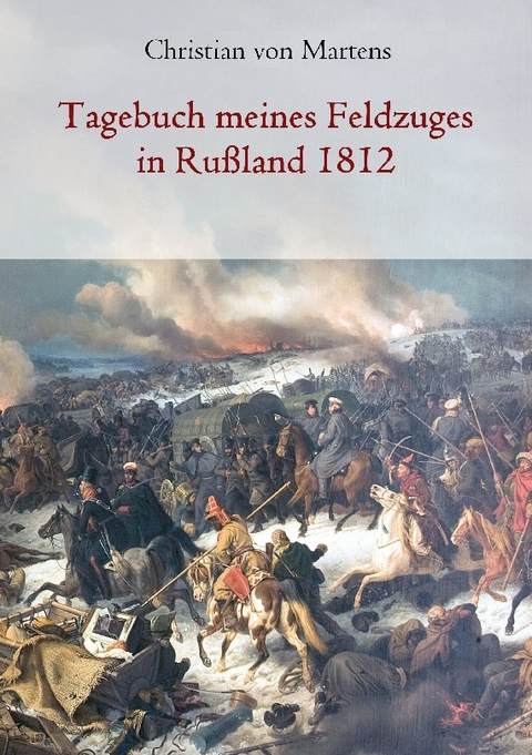 Tagebuch meines Feldzuges in Rußland 1812 - Christian von Martens