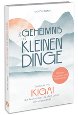 Ikigai: Das Geheimnis der kleinen Dinge - Motoki Tonn