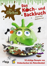 Die Olchis – Das Koch- und Backbuch - Stephanie Just