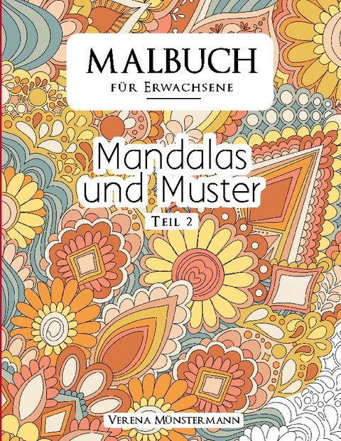 Malbuch für Erwachsene - Mandalas und Muster - Verena Münstermann