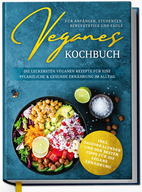 Veganes Kochbuch für Anfänger, Studenten, Berufstätige und Faule: Die leckersten veganen Rezepte für eine pflanzliche & gesunde Ernährung im Alltag - Annika Seidel