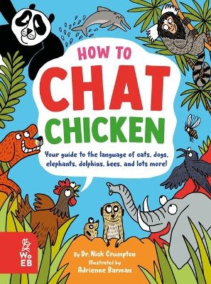 How to Chat Chicken, Gossip Gorilla, Babble Bee, Gab Gecko, and Talk in 66 Other Animal Languages - Dr Nick Crumpton