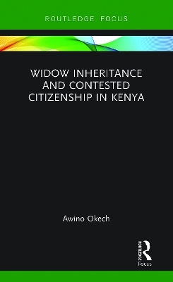 Widow Inheritance and Contested Citizenship in Kenya - Awino Okech