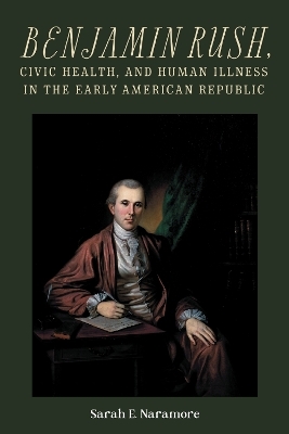 Benjamin Rush, Civic Health, and Human Illness in the Early American Republic - Professor Sarah E. Naramore