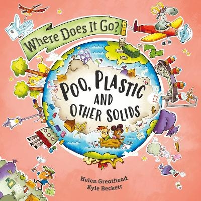 Where Does It Go?: Poo, Plastic and Other Solids - Helen Greathead