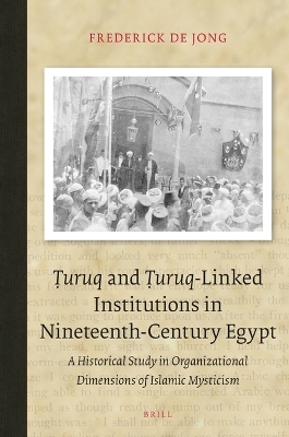 Ṭuruq and Ṭuruq-Linked Institutions in Nineteenth-Century Egypt - Frederick De Jong