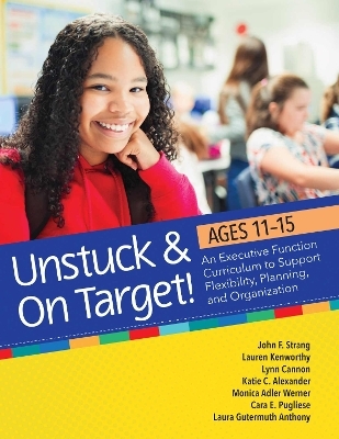 Unstuck & On Target! Ages 11-15 - John F. Strang, Lauren Kenworthy, Lynn Cannon, Katie Alexander, Monica Adler Werner