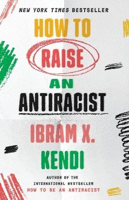 How to Raise an Antiracist - Ibram X. Kendi