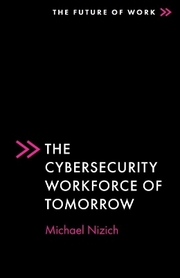 The Cybersecurity Workforce of Tomorrow - Michael Nizich