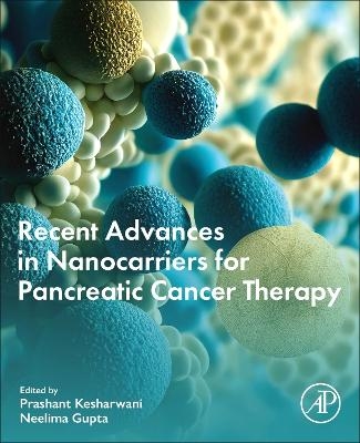 Recent Advances in Nanocarriers for Pancreatic Cancer Therapy - 