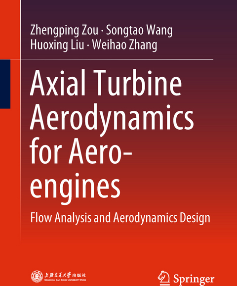 Axial Turbine Aerodynamics for Aero-engines -  Huoxing Liu,  Songtao Wang,  Weihao Zhang,  Zhengping Zou