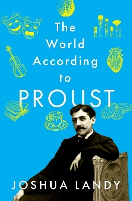 The World According to Proust - Joshua Landy