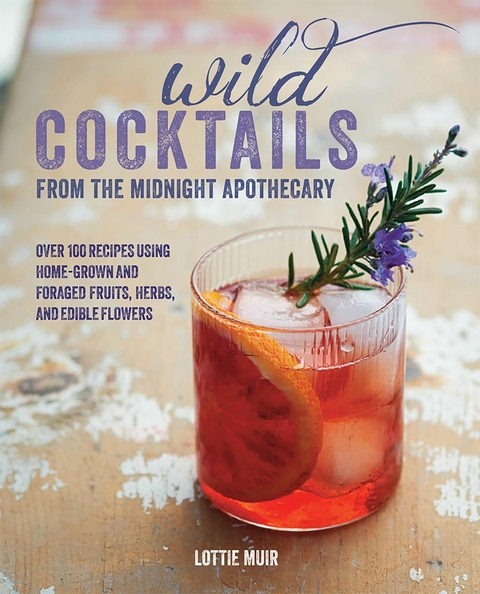 Wild Cocktails from the Midnight Apothecary - Lottie Muir